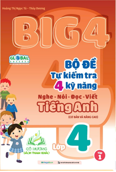 Sách Big 4 Bộ Đề Tự Kiểm Tra 4 Kỹ Năng Nghe - Nói - Đọc - Viết (Cơ Bản Và Nâng Cao) Tiếng Anh Lớp 4 Tập 1 (Global)