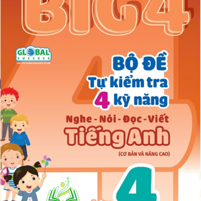 Sách Big 4 Bộ Đề Tự Kiểm Tra 4 Kỹ Năng Nghe - Nói - Đọc - Viết (Cơ Bản Và Nâng Cao) Tiếng Anh Lớp 4 Tập 1 (Global)