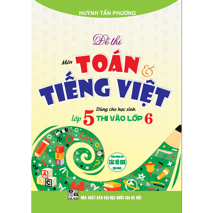 Sách - Đề Thi Môn Toán Tiếng Việt Dùng Cho Học Sinh Lớp 5 Thi Vào Lớp 6 (Dùng Chung Cho Các Bộ Sgk Hiện Hành)