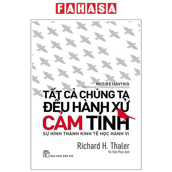 Tất Cả Chúng Ta Đều Hành Xử Cảm Tính - Sự Hình Thành Kinh Tế Học Hành Vi (Tái Bản 2024)