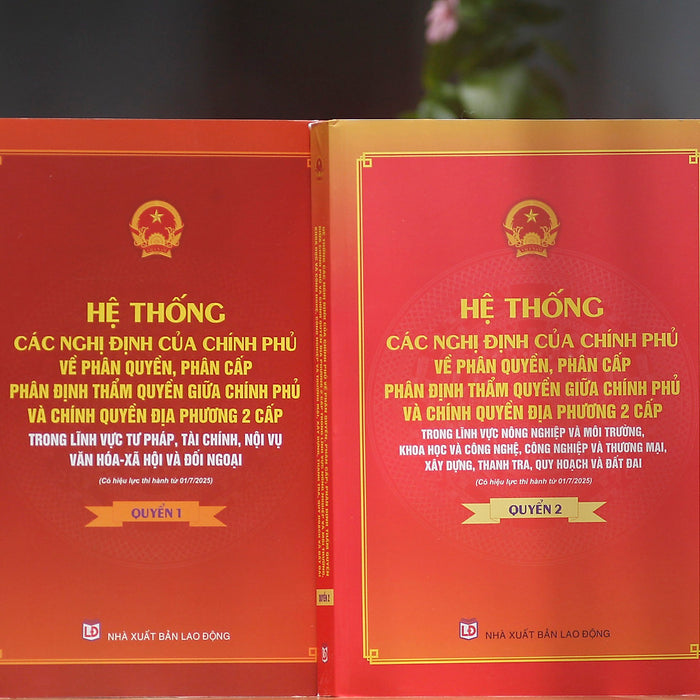 Hệ Thống Các Nghị Định Của Chính Phủ Về Phân Quyền, Phân Cấp; Phân Định Thẩm Quyền Chính Phủ Và Chính Quyền Địa Phương 2 Cấp (Quyển 1 Và 2)