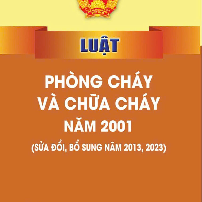 Luật Phòng Cháy Và Chữa Cháy Năm 2001 ( Sửa Đổi, Bổ Sung Năm 2013,2023)