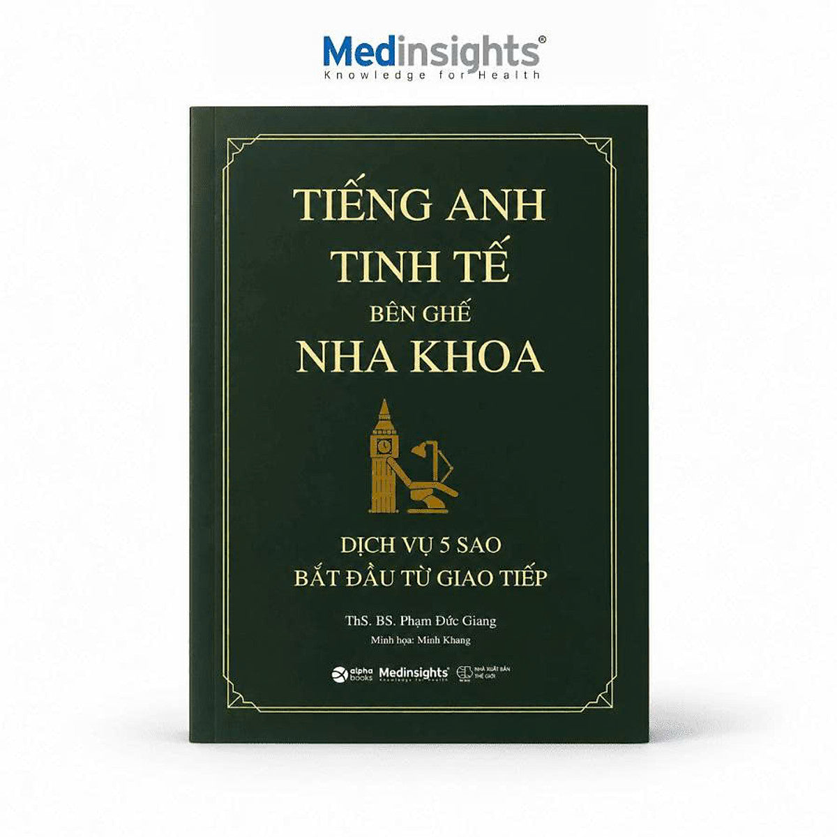 Tiếng Anh Tinh Tế Bên Ghế Nha Khoa: Giao Tiếp Tiếng Anh Cho Bác Sĩ, Sinh Viên Nha Khoa - Phạm Đức Giang – Alphabooks - Nxb Thế Giới