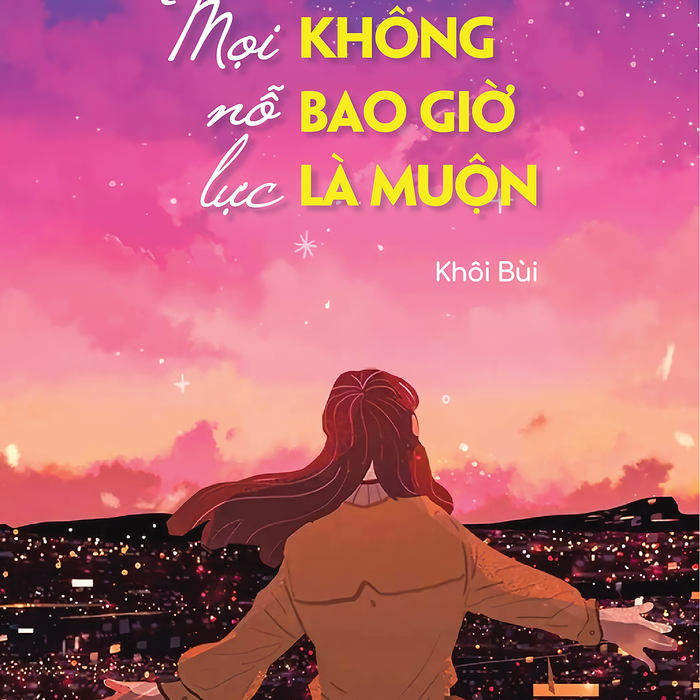 Sách - Mọi Nỗ Lực Không Bao Giờ Là Muộn (Thay Đổi Bản Thân, Làm Chủ Cuộc Đời)