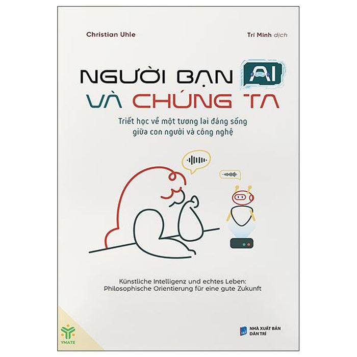 Sách - Người Bạn Ai Và Chúng Ta - Triết Học Về Một Tương Lai Đáng Sống Giữa Con Người Và Công Nghệ