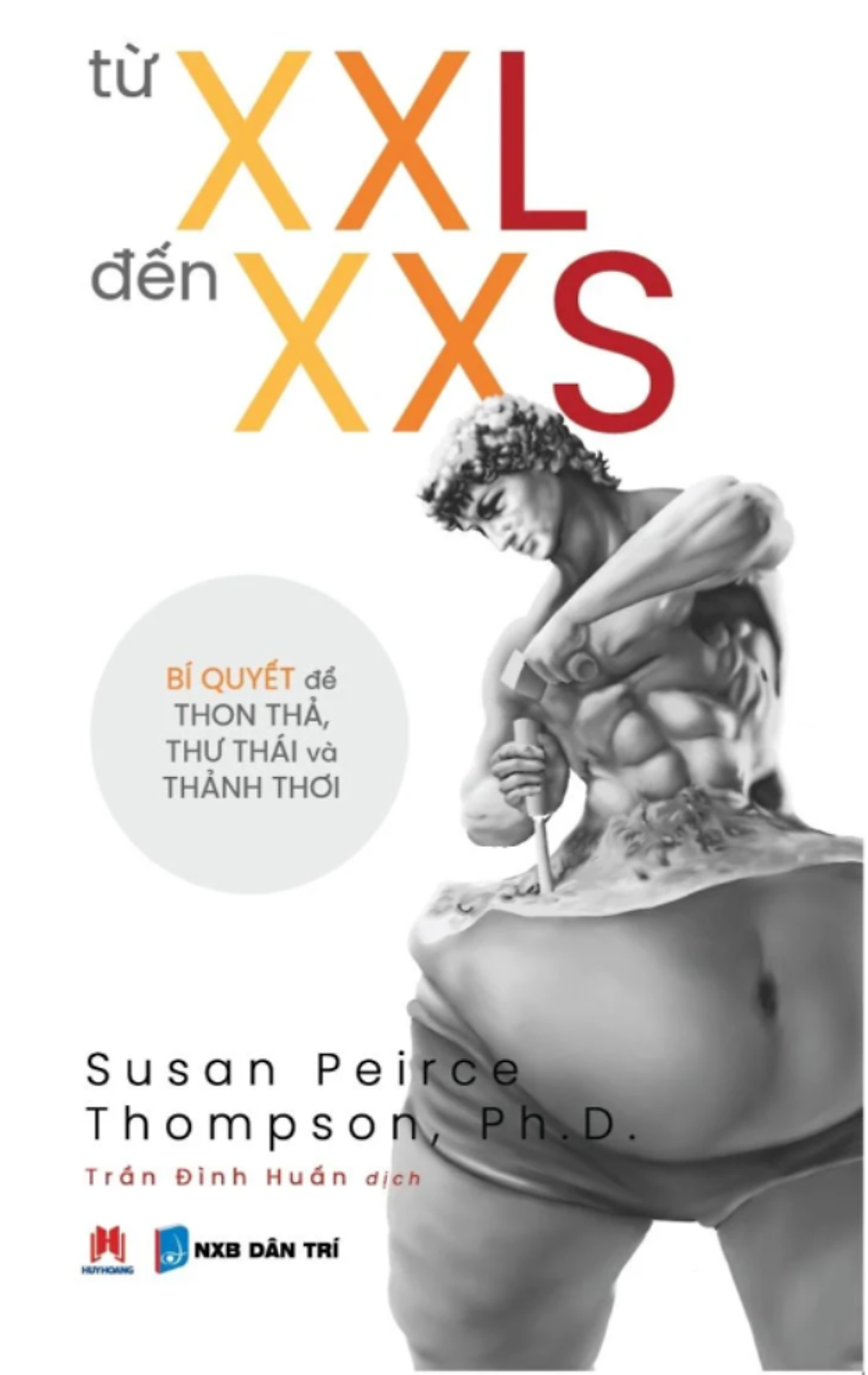 [Giải Cứu Sách] Từ Xxl Đến Xxs – Bí Quyết Để Thon Thả, Thư Thái Và Thảnh Thơi - Susan Peirce Thompson, Ph.D. - Trần Đình Huấn Dịch - Huy Hoàng Bookstore