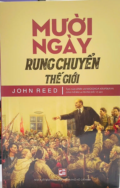 Mười Ngày Rung Chuyển Thế Giới - John Reed - Đặng Thế Bính Và Trương Đắc Vỵ Dịch – Nxb Tổng Hợp Tp.Hcm
