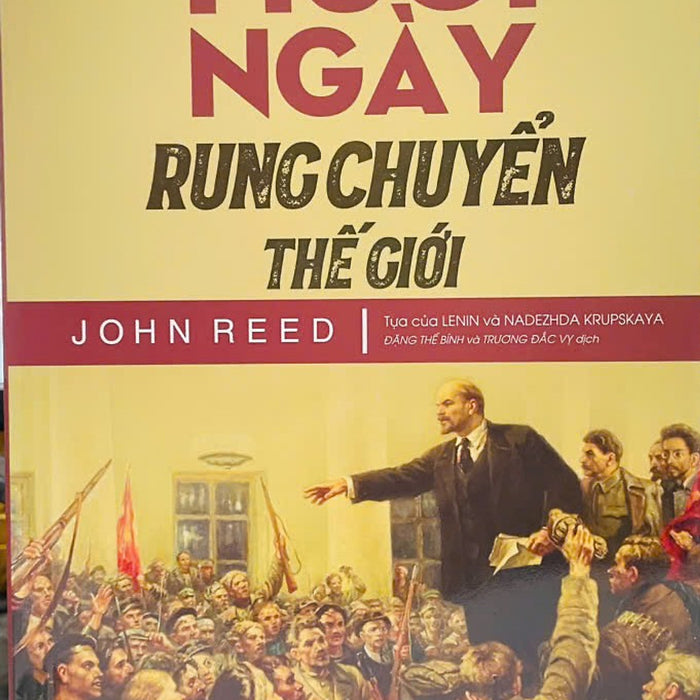 Mười Ngày Rung Chuyển Thế Giới - John Reed - Đặng Thế Bính Và Trương Đắc Vỵ Dịch – Nxb Tổng Hợp Tp.Hcm