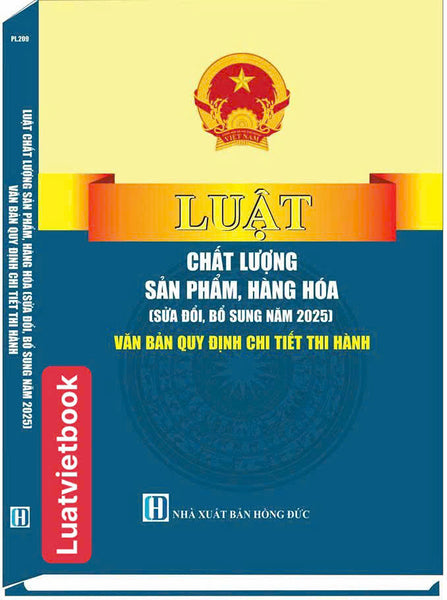 Luật Chất Lượng Sản Phẩm, Hàng Hoá ( Sửa Đổi, Bổ Sung Năm 2025 ) Văn Bản Quy Định Chi Tiết Thi Hành