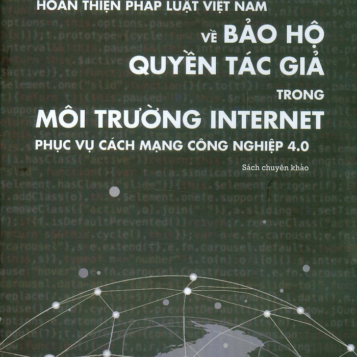 Hoàn Thiện Pháp Luật Việt Nam Về Bảo Hộ Quyền Tác Giả Trong Môi Trường Internet Phục Vụ Cách Mạng Công Nghiệp 4.0 (Sách Chuyên Khảo) - Ts. Võ Trung Hậu