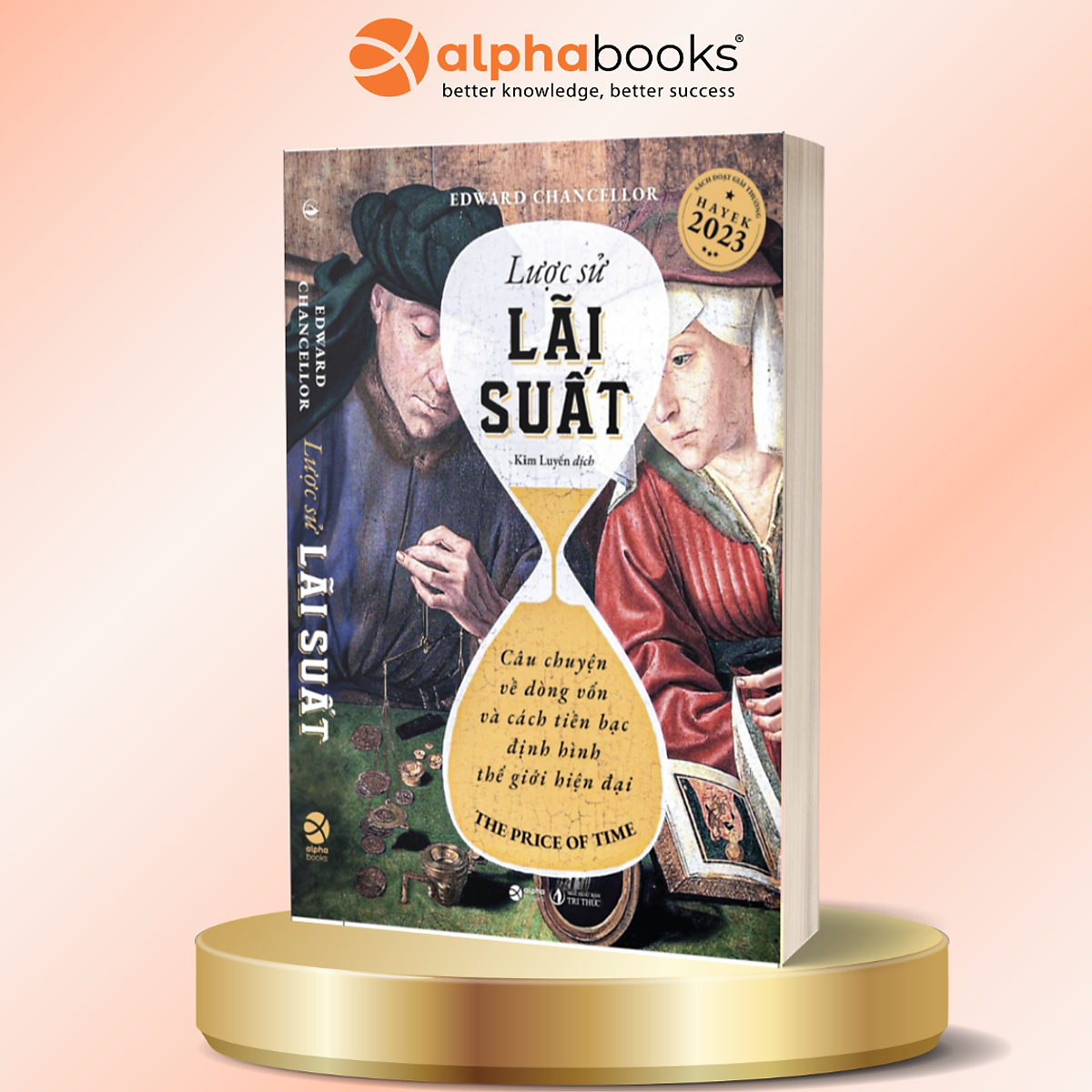 Lược Sử Lãi Suất - Câu Chuyện Về Dòng Vốn Và Cách Tiền Bạc Định Hình Thế Giới Hiện Đại - Edward Chancellor - Alpha Books