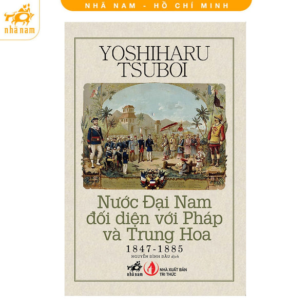 Nước Đại Nam Đối Diện Với Pháp Và Trung Hoa (Nhã Nam Hcm)