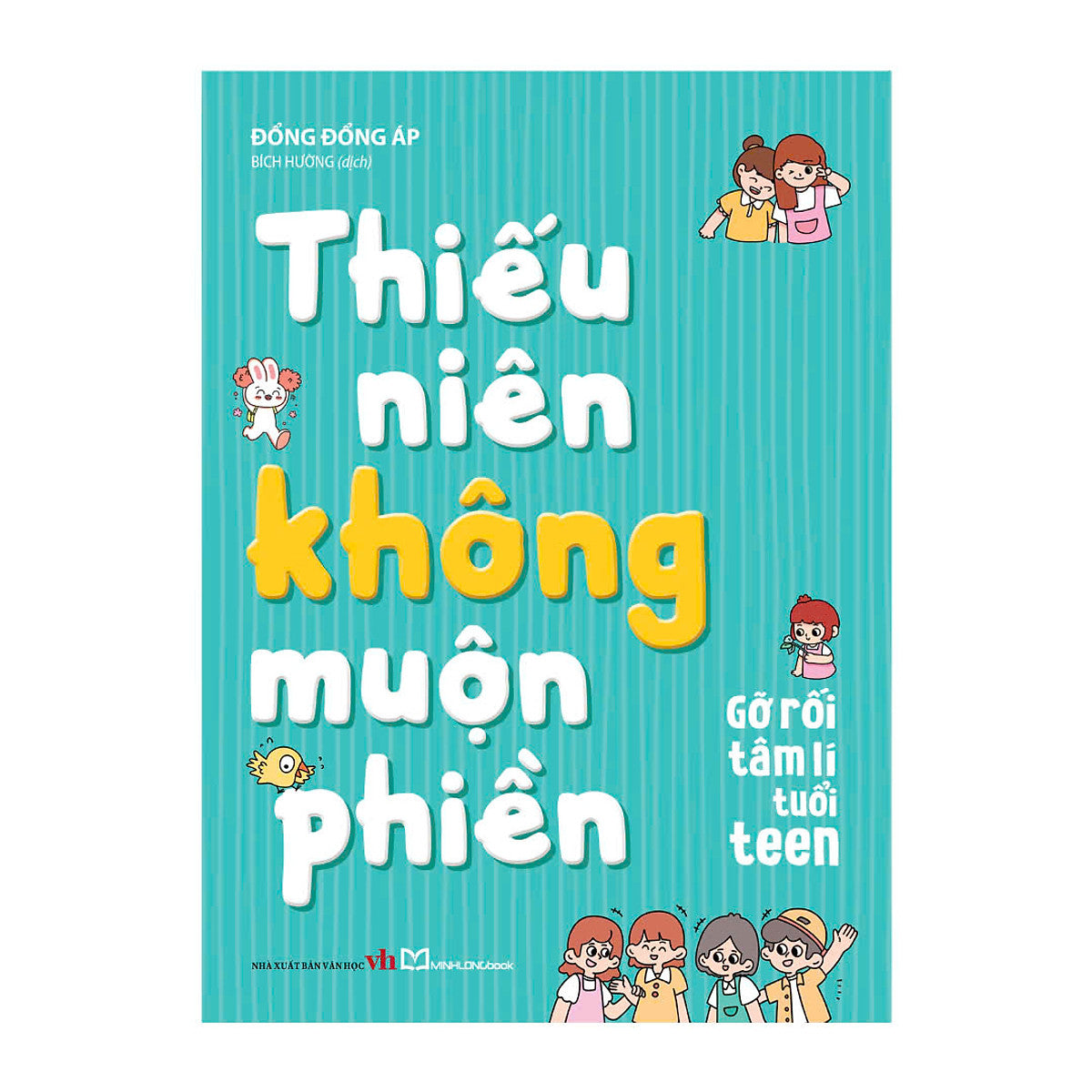 Thiếu Niên Không Muộn Phiền - Gỡ Rối Tâm Lí Tuổi Teen - Đổng Đổng Áp - Bích Hường Dịch – Minh Long Book – Nxb Văn Học