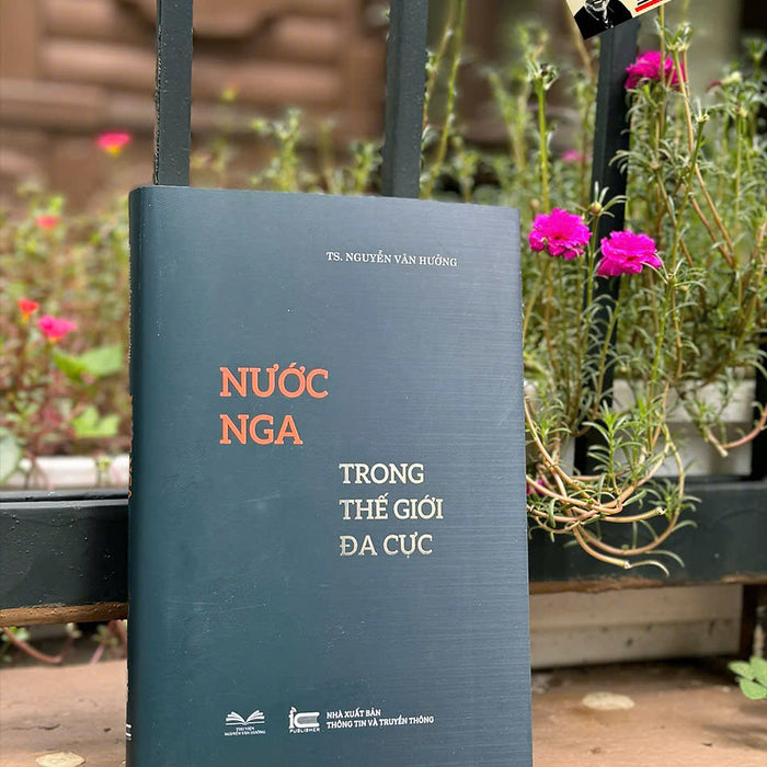 Nước Nga Trong Thế Giới Đa Cực – Nguyễn Văn Hưởng – Thư Viện Nguyễn Văn Hưởng – Nxb Thông Tin & Truyền Thông