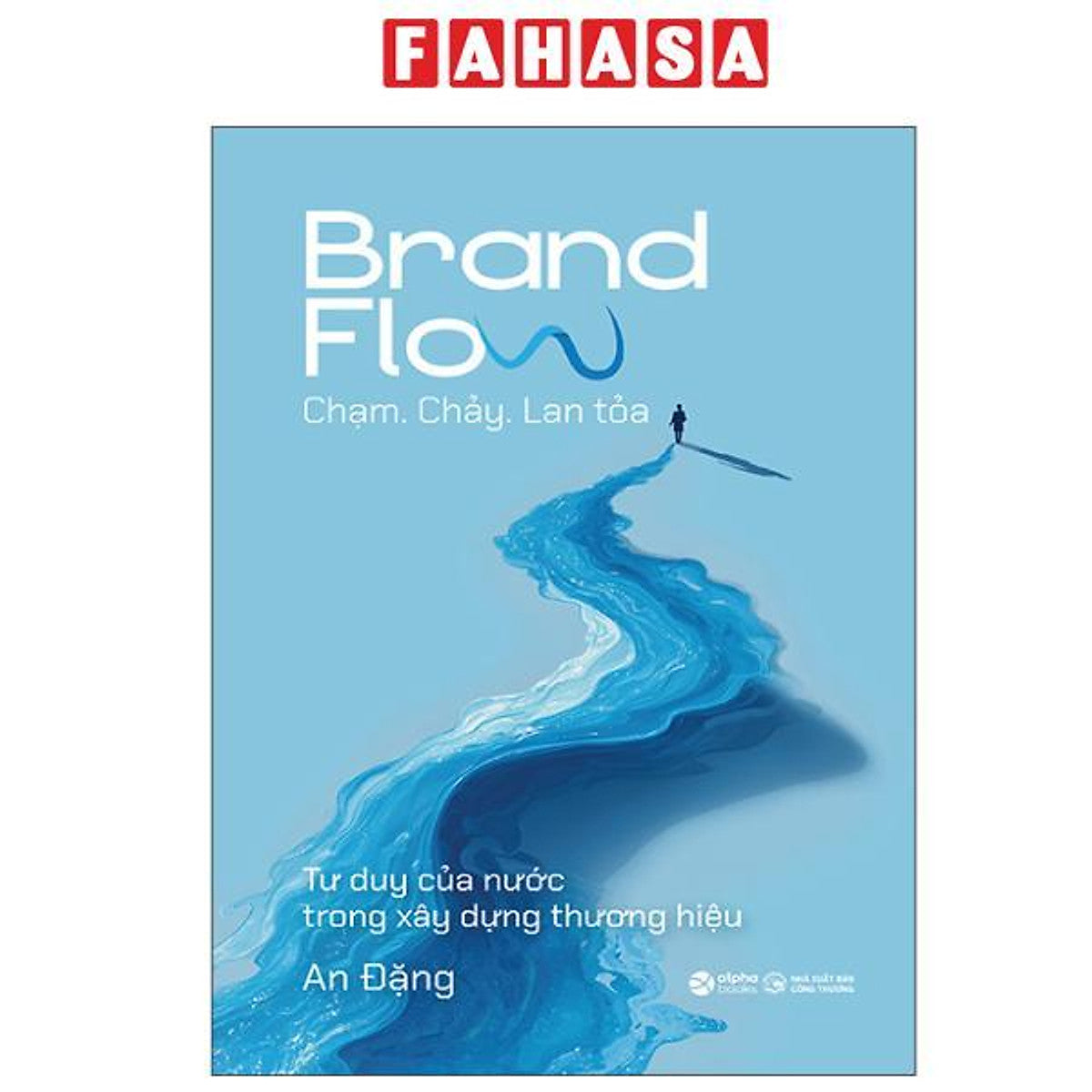 Sách - Brand Flow - Chạm. Chảy. Lan Tỏa - Tư Duy Của Nước Trong Xây Dựng Thương Hiệu