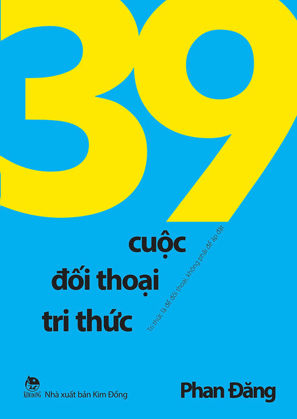 Sách Mới - 39 Cuộc Đối Thoại Tri Thức - Tri Thức Là Để Đối Thoại, Không Phải Để Áp Đặt