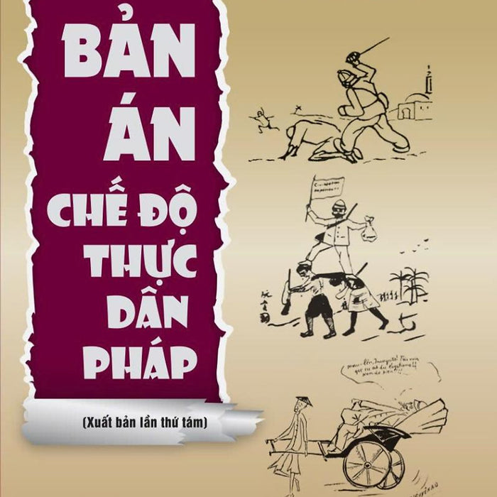 Bản Án Chế Độ Thực Dân Pháp (Xuất Bản Lần Thứ Tám)