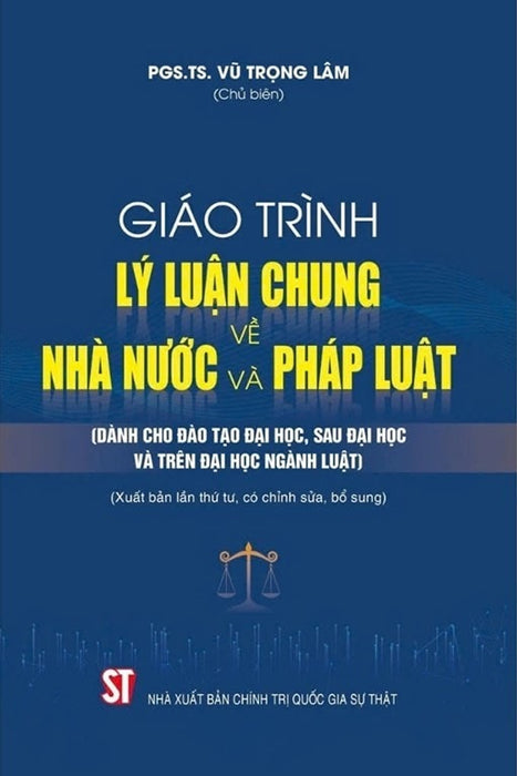 Giáo Trình Lý Luận Chung Về Nhà Nước Và Pháp Luật (Dành Cho Đào Tạo Đại Học, Sau Đại Học Và Trên Đại Học Ngành Luật) (Tái Bản Có Chỉnh Sửa, Bổ Sung)