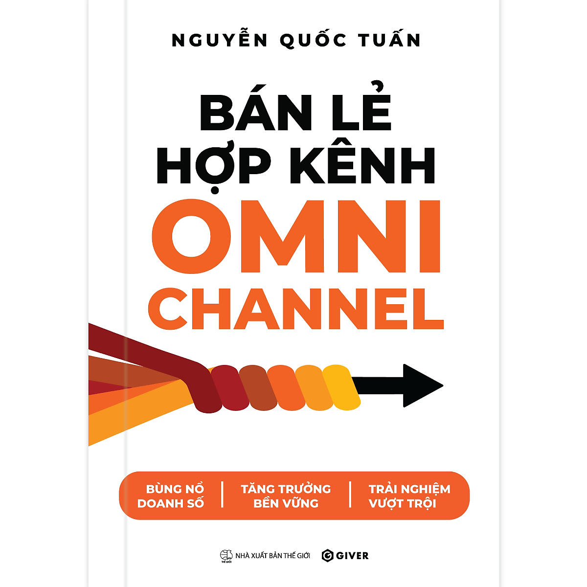 Sách Bán Lẻ Hợp Kênh Omnichannel - Bùng Nổ Doanh Số - Tăng Trưởng Bền Vững - Trải Nghiệm Vượt Trội