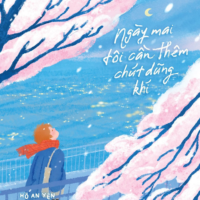 Ngày Mai Tôi Cần Thêm Chút Dũng Khí (Tác Giả: Hồ An Yên)