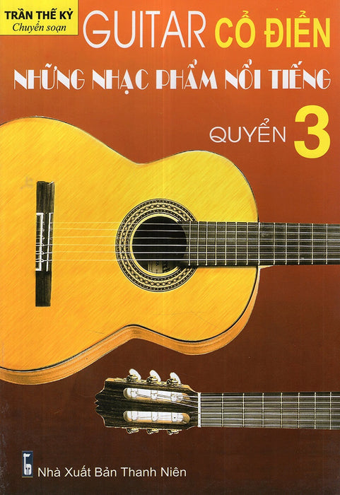 Sách - Guitar Cổ Điển Những Nhạc Phẩm Nổi Tiếng (Trần Thế Kỷ)