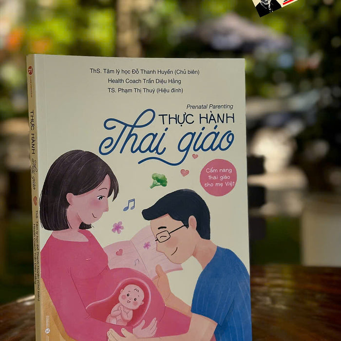 (In Màu) Thực Hành Thai Giáo - Prenatal Parenting - Cẩm Nang Thai Giáo Cho Mẹ Việt - Đỗ Thanh Huyền - Thái Hà Books