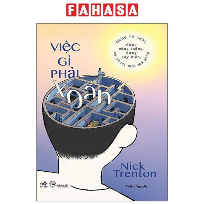 Việc Gì Phải Xoắn - Đừng Cả Nghĩ, Đừng Căng Thẳng, Đừng Suy Diễn, Cứ Thoải Mái Mà Sống