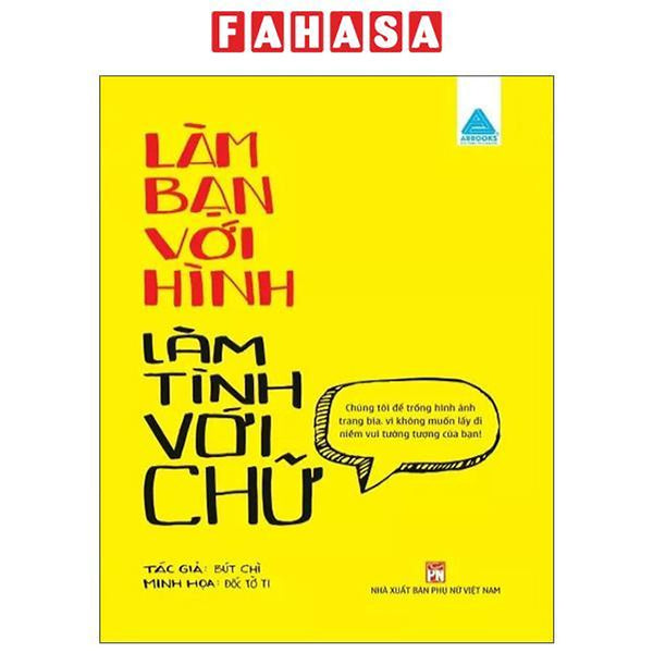 Sách - Làm Bạn Với Hình - Làm Tình Với Chữ
