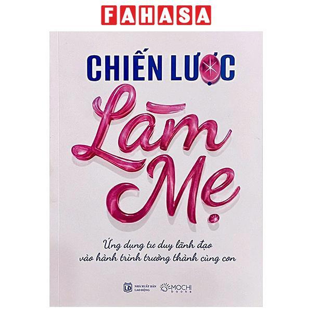 Sách - Chiến Lược Làm Mẹ - Ứng Dụng Tư Duy Lãnh Đạo Vào Hành Trình Trưởng Thành Cùng Con