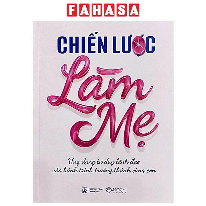 Sách - Chiến Lược Làm Mẹ - Ứng Dụng Tư Duy Lãnh Đạo Vào Hành Trình Trưởng Thành Cùng Con