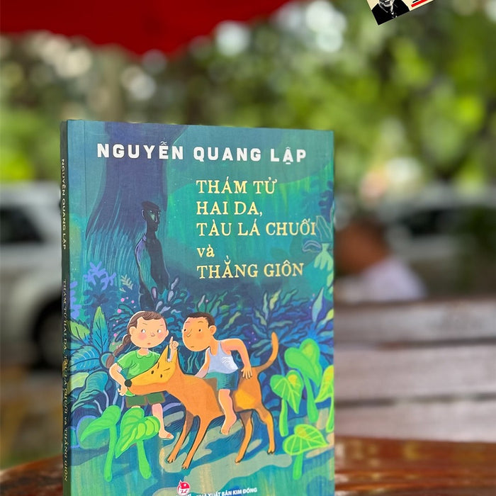 Thám Tử Hai Da, Tàu Lá Chuối Và Thằng Giôn – Nguyễn Quang Lập - Nxb Kim Đồng