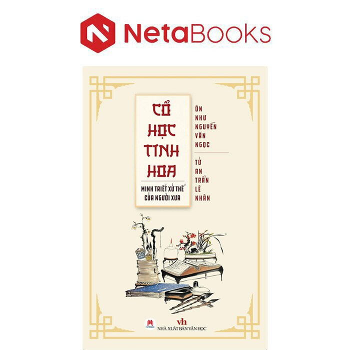 Cổ Học Tinh Hoa - Minh Triết Xử Thế Của Người Xưa