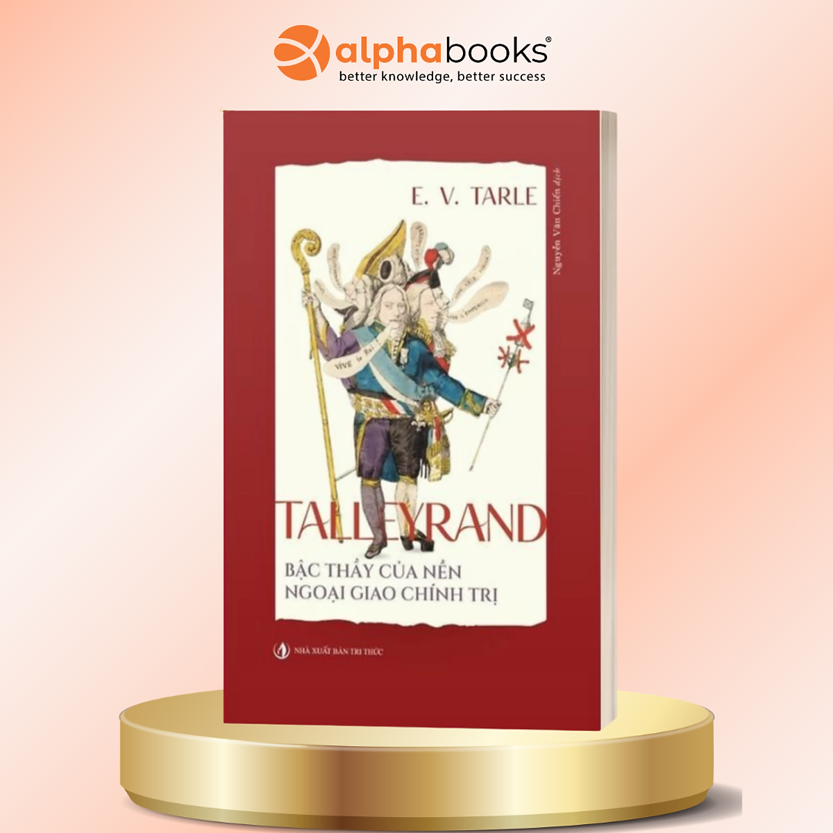 Tallayrand - Bậc Thầy Của Nền Ngoại Giao Chính Trị - Evgenij Viktorovič Tarle - Nxb Tri Thức