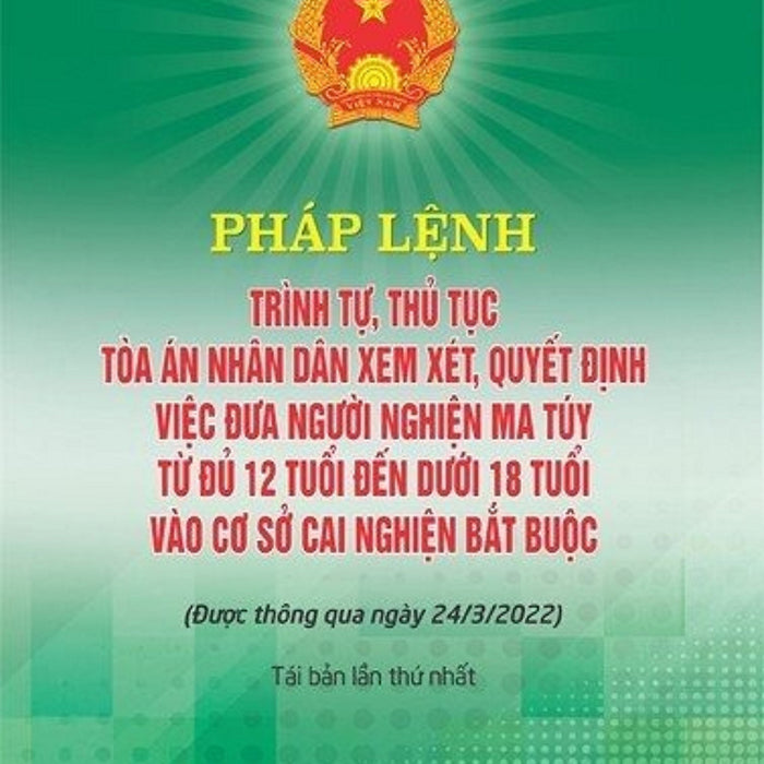 Sách Pháp Lệnh Trình Tự, Thủ Tục Toà Án Nhân Dân Xem Xét, Quyết Định Việc Đưa Người Nghiện Ma Tuý Từ Đủ 12 Tuổi Đến Dưới 18 Tuổi Vào Cơ Sở Cai Nghiện Bắt Buộc