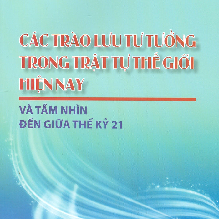 Các Trào Lưu Tư Tưởng Trong Thế Giới Hiện Nay Và Tầm Nhìn Đến Giữa Thế Kỷ 21