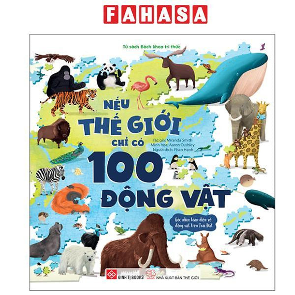 Sách - Nếu Thế Giới Chỉ Có 100 Động Vật - Góc Nhìn Toàn Diện Về Động Vật Trên Trái Đất