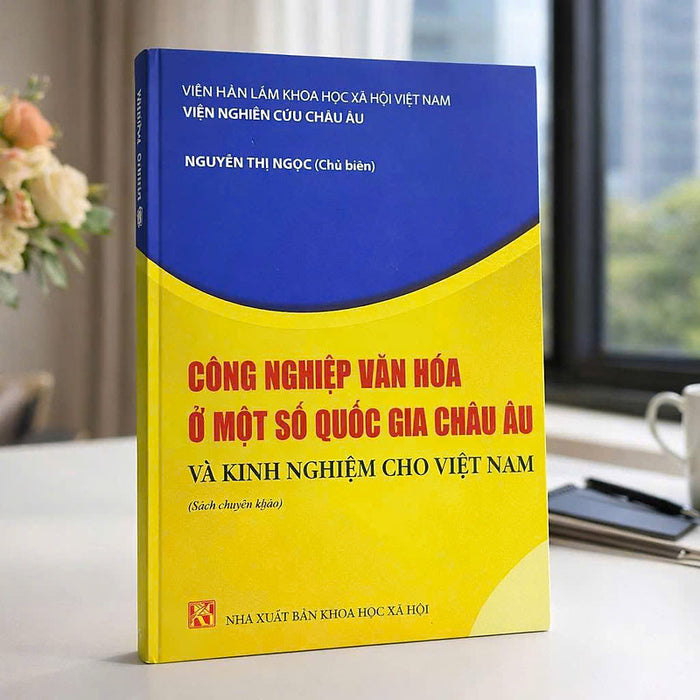Sách - Công Nghiệp Văn Hoá Ở Một Số Quốc Gia Châu Âu Và Kinh Nghiệm Cho Việt Nam