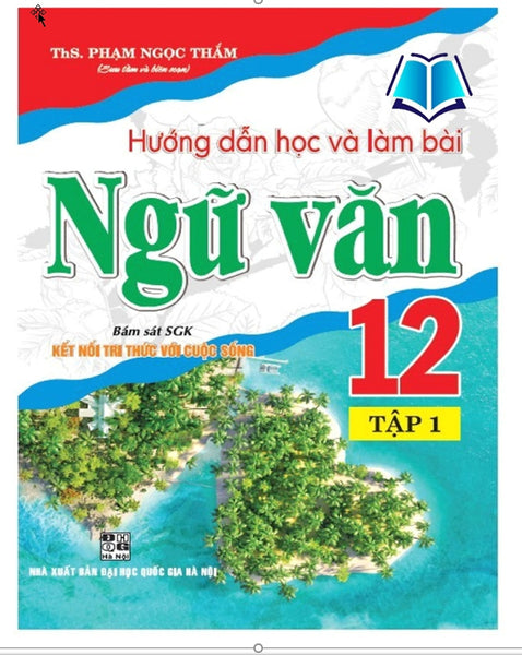 Sách - Hướng Dẫn Học Và Làm Bài Ngữ Văn 12 - Tập 1 (Bám Sát Sgk Kết Nối Tri Thức Với Cuộc Sống)