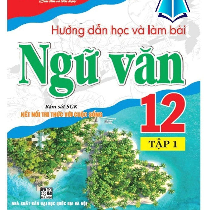 Sách - Hướng Dẫn Học Và Làm Bài Ngữ Văn 12 - Tập 1 (Bám Sát Sgk Kết Nối Tri Thức Với Cuộc Sống)