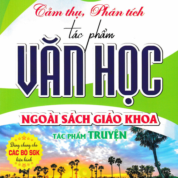 Cảm Thụ, Phân Tích Tác Phẩm Văn Học Ngoài Sách Giáo Khoa - Tác Phẩm Truyện (Dùng Chung Cho Các Bộ Sgk Hiện Hành)  -Ha