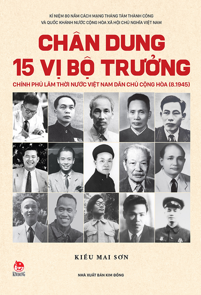 Sách - Chân Dung 15 Vị Bộ Trưởng Chính Phủ Lâm Thời Nước Việt Nam Dân Chủ Cộng Hòa (8.1945)