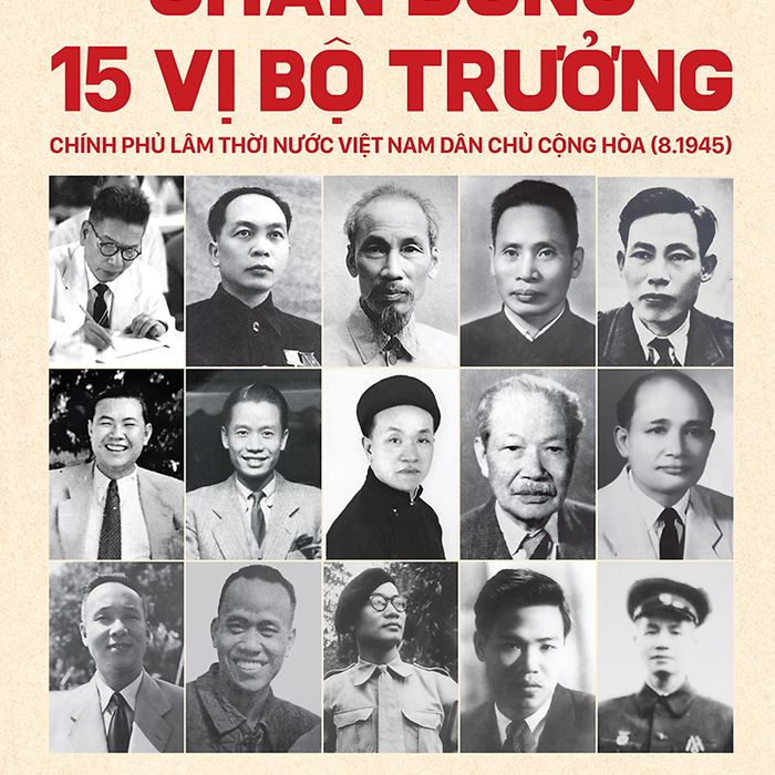 Sách - Chân Dung 15 Vị Bộ Trưởng Chính Phủ Lâm Thời Nước Việt Nam Dân Chủ Cộng Hòa (8.1945)
