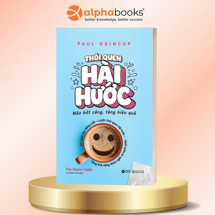 Thói Quen Hài Hước - Não Bớt Căng, Tăng Hiệu Quả - Paul Osicup - Alpha Books