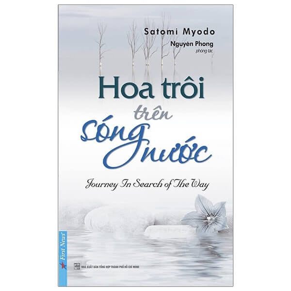 Hoa Trôi Trên Sóng Nước – Câu Chuyện Cảm Hứng Về Tỉnh Thức Chuyển Hóa - Bìa Mềm - Tác Giả Nguyên Phong - First News