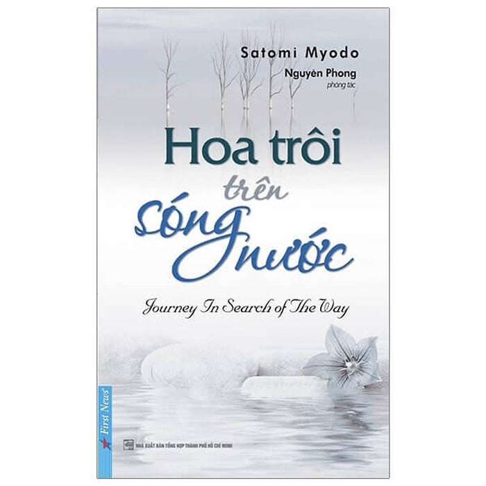 Hoa Trôi Trên Sóng Nước – Câu Chuyện Cảm Hứng Về Tỉnh Thức Chuyển Hóa - Bìa Mềm - Tác Giả Nguyên Phong - First News