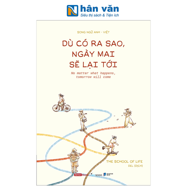 Sách - Dù Có Ra Sao, Ngày Mai Sẽ Lại Tới - No Matter What Happens, Tomorrow Will Come - The School Of Life