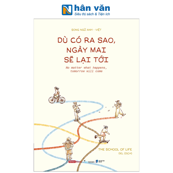 Sách - Dù Có Ra Sao, Ngày Mai Sẽ Lại Tới - No Matter What Happens, Tomorrow Will Come - The School Of Life