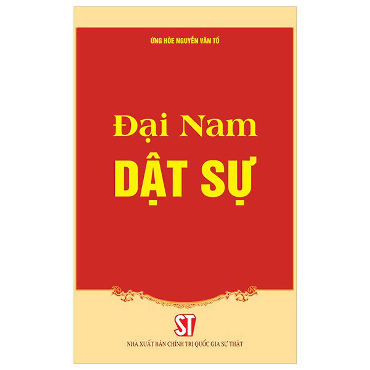 Sách - Đại Nam Dật Sự - Ứng Hòe Nguyễn Văn Tố - Nhà Xuất Bản Chính Trị Quốc Gia Sự Thật