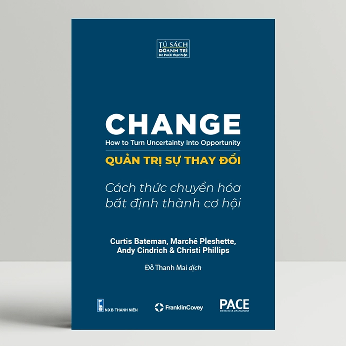 Quản Trị Sự Thay Đổi (Change: How To Turn Uncertainty Into Opportunity) - Pace Books