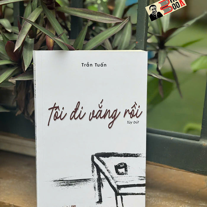Tôi Đi Vắng Rồi – Trần Tuấn – Erudtire Books